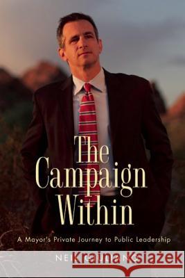 The Campaign Within: A Mayor's Private Journey to Public Leadership Neil Giuliano 9781936833269