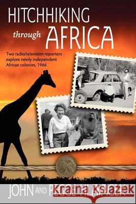Hitchhiking Through Africa: Two radio/television reporters explore newly independent African colonies, 1966 Hlavacek, John 9781936840151