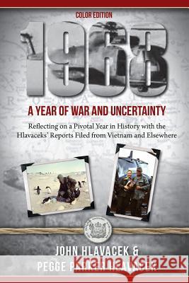 1968: A Year of War and Uncertainty: Reflecting on a Pivotal Year in History with the Hlavaceks' Reports Filed from Vietnam John Hlavacek 9781936840366 Hlucky Books