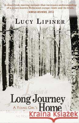 Long Journey Home: A Young Girl's Memoir of Surviving the Holocaust Lucy Lipiner 9781936840700 Usher Publishing