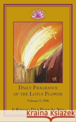 Daily Fragrance of the Lotus Flower, Vol. 5 (1996) Ji Kwang Dae Poep Sa Nim 9781936843084 Lotus Buddhist Monastery