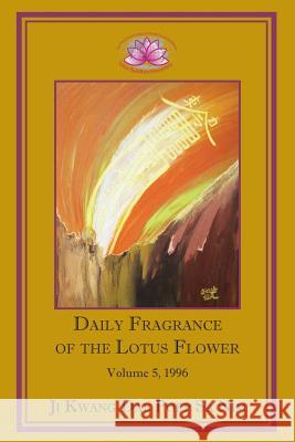 Daily Fragrance of the Lotus Flower, Vol. 5 (1996) Ji Kwang Dae Poep Sa Nim 9781936843091 Lotus Buddhist Monastery