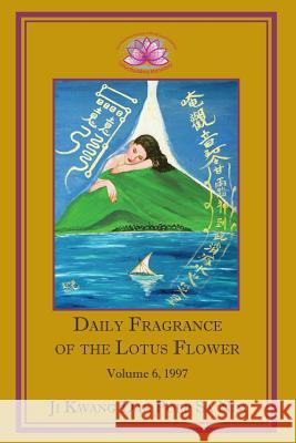 Daily Fragrance of the Lotus Flower, Vol. 6 (1997) Ji Kwang Dae Poep Sa Nim 9781936843114 Lotus Buddhist Monastery