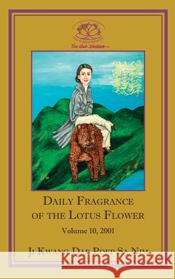 Daily Fragrance of the Lotus Flower, Vol. 10 (2001) Ji Kwang Dae Poep Sa Nim 9781936843152 Lotus Buddhist Monastery