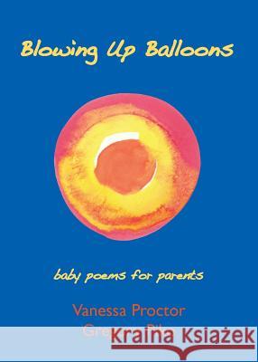 Blowing Up Balloons: baby poems for parents Proctor, Vanessa 9781936848782 Not Avail