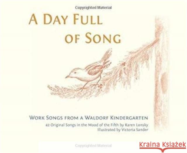 A Day Full of Song: Work Songs from a Waldorf Kindergarten Karen Lonsky, Victoria Sander 9781936849284