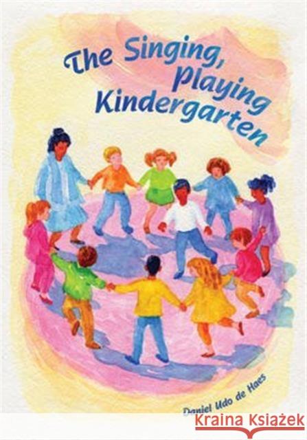 The Singing, Playing Kindergarten Daniel Udo de Haes, Barbara Mees 9781936849291