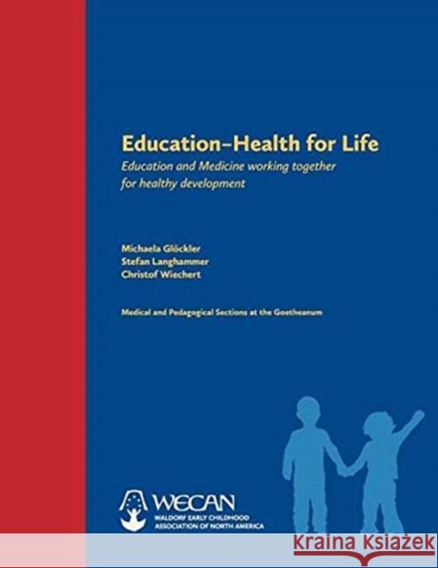 Education: Health for Life: Education and Medicine Working Together for Healthy Development Glöckler, Michaela 9781936849475 Waldorf Early Childhood Association North Ame