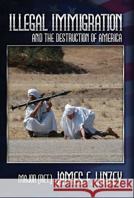 Illegal Immigration and the Destruction of America James F. Linzey 9781936857180 Linzey Publishing House