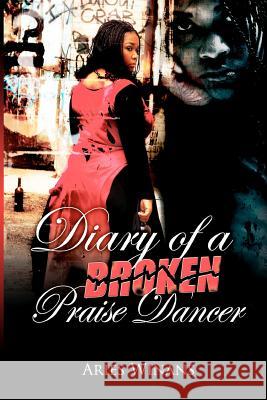 Diary Of A Broken Praise Dancer Winans, Aries L. 9781936867011