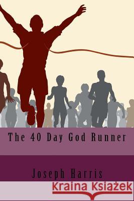 The 40 Day God Runner Joseph Harris 9781936867288 Destiny House Publishing
