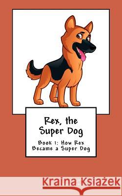 Rex, the Super Dog Elijah Dean Lauren Dean Kennedy Allen 9781936867424