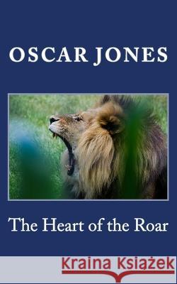 The Heart of the Roar Oscar Jones   9781936867813