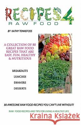 80 Awesome Raw Food Recipes You Can't Live Without: Raw Food Recipes & Tips For Living A Healthy Life Tennefoss, Shawn M. 9781936874002 Sunny Cabana Publishing, L.L.C.