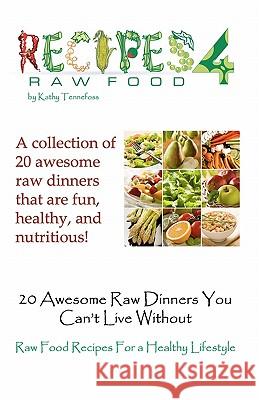 20 Awesome Raw Dinners You Can't Live Without: Raw Food Recipes For A Heathly Lifestyle Tennefoss, Kathy 9781936874071 Sunny Cabana Publishing, L.L.C.