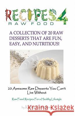 20 Awesome Raw Desserts You Can't Live Without: Raw Food Recipes For A Healthy Lifestyle Tennefoss, Kathy 9781936874088 Sunny Cabana Publishing, L.L.C.