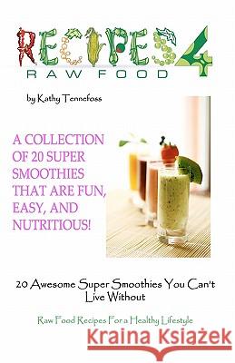 20 Awesome Super Smoothies You Can't Live Without: Raw Food Recipes For A Healthy Lifestyle Tennefoss, Kathy 9781936874095 Sunny Cabana Publishing, L.L.C.