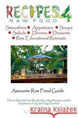 Awesome Raw Food Guide: From How to Setup Your Raw Kitchen to the Importance of a Good Yoga Practice Kathy Tennefoss Shawn Tennefoss Mary Rosi 9781936874125 Sunny Cabana Publishing, L.L.C.