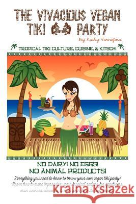 The Vivacious Vegan Tiki Party Kathy Tennefoss Rin Kurohana Kathy Tennefoss 9781936874224 Sunny Cabana Publishing, L.L.C.