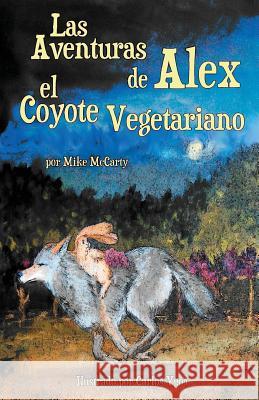 Las Aventuras de Alex el Coyote Vegetariano Ygoa, Carlos 9781936875115 Expert Message Group, LLC