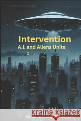 Intervention: A.I. and Aliens Unite Grox                                     Clay P. Hurtubise 9781936877591
