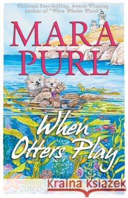 When Otters Play: A Milford-Haven Novella Purl, Mara 9781936878833 Bellekeep Books, LLC