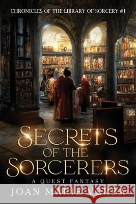 Secrets of the Sorcerers: A Quest Fantasy Joan Marie Verba 9781936881765