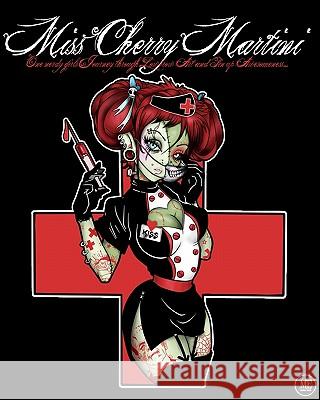Miss Cherry Martini: One Nerdy Girls Journey Through Lowbrow Art and Pin Up Awesomeness... Michael Enoches 9781936882212 Michael Enoches