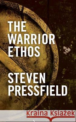 The Warrior Ethos Steven Pressfield 9781936891009 Black Irish Entertainment LLC