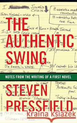 The Authentic Swing: Notes from the Writing of a First Novel Steven Pressfield Shawn Coyne 9781936891139
