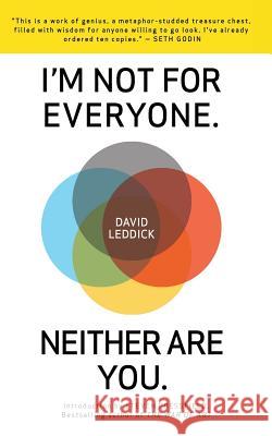 I'm Not for Everyone. Neither Are You. David Leddick Shawn Coyne Steven Pressfield 9781936891191 Black Irish Entertainment LLC