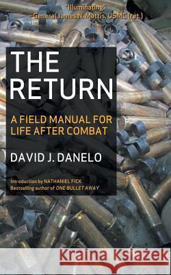 The Return: A Field Manual for Life After Combat Danelo, David J. 9781936891313 Black Irish Entertainment LLC
