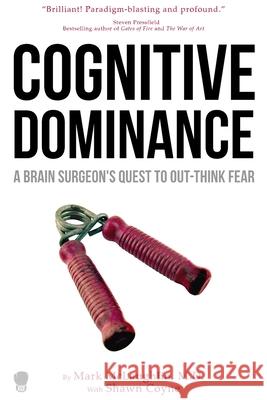 Cognitive Dominance: A Brain Surgeon's Quest to Out-Think Fear Mark McLaughlin, Coyne Shawn 9781936891627
