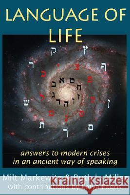 Language of Life: answers to modern crises in an ancient way of speaking Markewitz, Milt 9781936902118 Portal Center Press