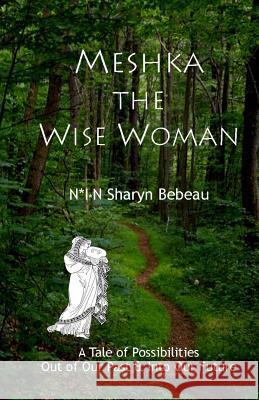 Meshka the Wise Woman N*i*n Sharyn Bebeau 9781936902323 Spiritbooks