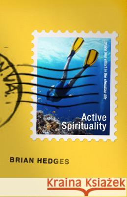 Active Spirituality: Grace and Effort in the Christian Life Brian G. Hedges 9781936908578 Shepherd Press