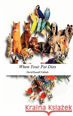 When Your Pet Dies David Russell Tullock 9781936912025 Parson's Porch Books