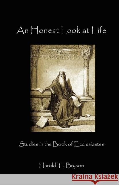 An Honest Look at Life: Ecclesiastes Harold T Bryson 9781936912308