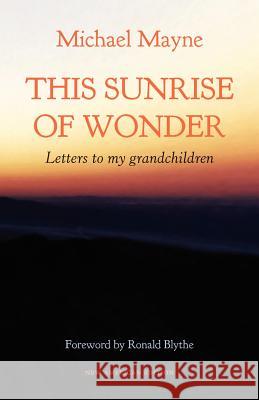 This Sunrise of Wonder: Letters to My Grandchildren Michael Mayne 9781936912445