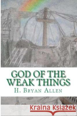 God of the Weak Things Bryan Allen 9781936912605 Parson's Porch