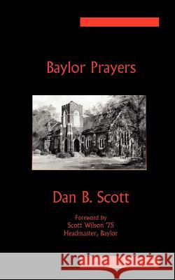 Baylor Prayers Dan B. Scott 9781936912629 Parson's Porch Books