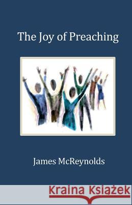 The Joy of Preaching James McReynolds   9781936912704