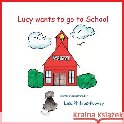 Lucy Wants to Go to School Lisa Phillips-Poovey   9781936912711 Parson''s Porch Books