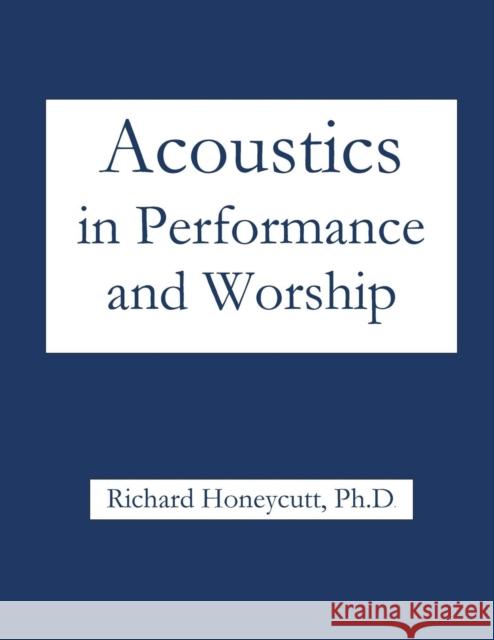 Acoustics in Performance and Worship Richard Honeycutt 9781936912872