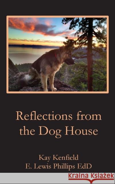 Reflections from the Dog House E Lewis Phillips, Kay Kenfiield 9781936912902 Parson's Porch Books