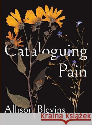 Cataloguing Pain Allison Blevins 9781936919925 YesYes Books