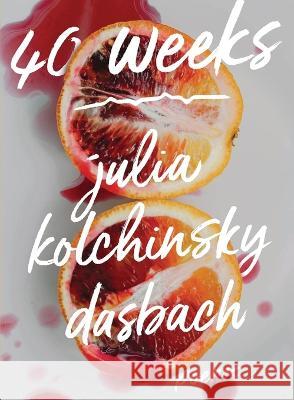 40 Weeks Julia Kolchinsky Dasbach   9781936919932 YesYes Books