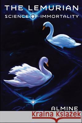 The Lemurian Science of Immortality Almine 9781936926206