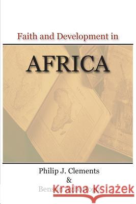 Faith and Development in Africa Philip J. Clements Benson Agbortogo 9781936927074