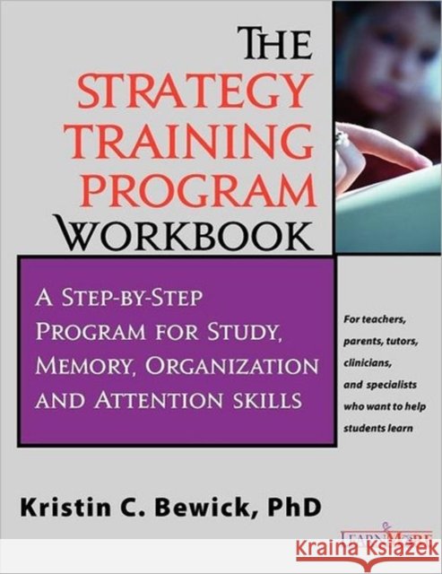 The Strategy Training Program Workbook: Step-By-Step Program for Study, Memory, Organization and Attention Bewick, Kristin C. 9781936936021 Avventura Press